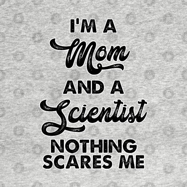 I m a mom and a scientist nothing scares me. Perfect present for mom mother dad father friend him or her by SerenityByAlex